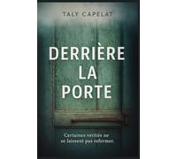 Derrière la porte: Un thriller psychologique sur la mémoire, le déni et la part d’ombre que chacun porte en soi.