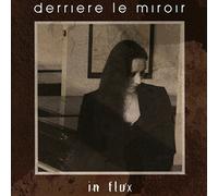 DERRIERE LE MIROIR - IN FLUX