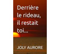 Derrière le rideau, il restait toi...