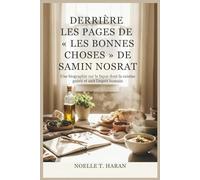 DERRIÈRE LES PAGES DE « LES BONNES CHOSES » DE SAMIN NOSRAT: Une biographie sur la façon dont la cuisine guérit et unit l'esprit humain