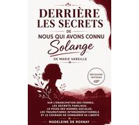 Derrière Les Secrets De Nous Qui Avons Connu Solange De Marie Vareille: Réflexions critiques sur l’émancipation des femmes, les secrets familiaux, le ... et le courage de conquérir sa liberté