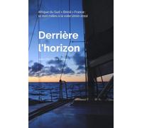 Derrière l'horizon...: Afrique du Sud > Brésil > France : 12 000 milles à la voile (2010-2011)