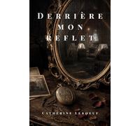 Derrière mon reflet: Le miroir ne ment jamais. Mais il ne dit pas toute la vérité.