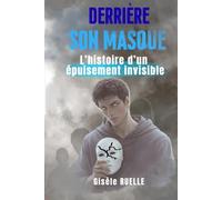 Derrière son masque: L'histoire d'un épuisement invisible