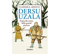 Dersu Uzala: Il piccolo uomo delle grandi pianure
