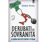 Derubati di sovranità. La guerra delleélite contro i cittadini