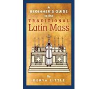 Derya Little A Beginner's Guide to the Traditional Latin Mass (Copertina rigida)