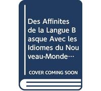 Des Affinités de la Langue Basque Avec les Idiomes du Nouveau-Monde (French Edition)