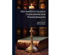 Des Angelus Silesius Cherubinischer Wandersmann