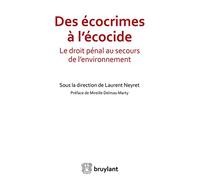 Des écocrimes à l'écocide: Le droit pénal au secours de l'environnement