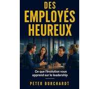 Des Employés Heureux: Ce que l'évolution vous apprend sur le leadership