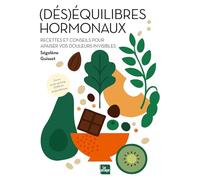 (Dés)équilibres hormonaux: Recettes et conseils pour apaiser vos douleurs invisibles