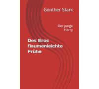 Des Eros flaumenleichte Frühe: Der junge Harry