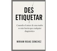 Des-etiquetar: Cuando el amor de una madre es más fuerte que cualquier diagnóstico