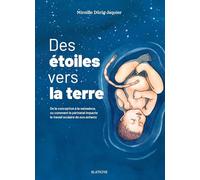 Des étoiles vers la terre: De la conception à la naissance, ou comment le périnatal impacte le travail scolaire de nos enfants