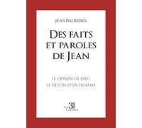 Des faits et paroles de Jean: Le Dessein de Dieu le Destin d'un Homme
