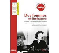Des femmes en littérature: 100 textes d'écrivaines à étudier en classe cycles 3 & 4 collège