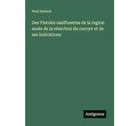 Des Fistules ossifluentes de la region anale de la résection du coccyx et de ses indications