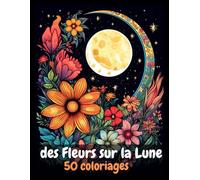 Des Fleurs sur la Lune, 50 coloriages: format A4, anti stress, détente, Dessins doublés page noire