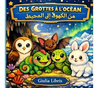 DES GROTTES À L'OCÉAN , من الكهوف إلى المحيط: 5 Histoires Bilingues Français - Arabe , Pour les enfants de 3 à 5 ans
