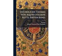 Des heiligen Thomas von Aquin goldene Kette. Erster Band.