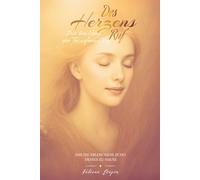 Des Herzens Ruf: Das Wunder Der Transformation - Das nie erloschene Echo Deines Zu Hause