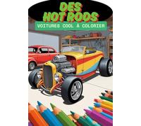 Des Hot Rods. Voitures cool à colorier. Livre de coloriage pour les fans de voitures. L'univers des hot rods : un livre créatif pour les 6 ans et ... pour garçons et filles. Le cadeau idéal.