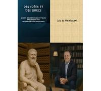 Des idées et des Grecs, tome 1: Quand des réponses antiques précèdent nos interrogations modernes