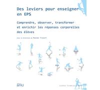Des leviers pour enseigner en EPS: Comprendre, observer, transformer et enrichir les réponses corporelles des élèves