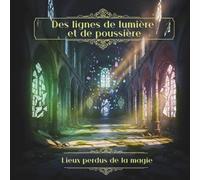 Des lignes de lumière et de poussière. Lieux perdus de la magie: Livre de coloriage pour adultes pour la pleine conscience, la créativité et l'équilibre intérieur