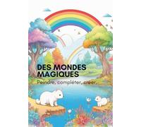 Des mondes magiques. Peignez et concevez votre imagination - un type spécial de livre de coloriage. Peindre, compléter, créer. Votre livre de coloriage interactif.