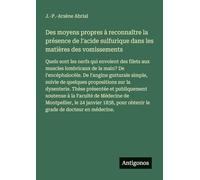 Des moyens propres à reconnaître la présence de l'acide sulfurique dans les matières des vomissements: Quels sont les nerfs qui envoient des filets ... pour obtenir le grade de docteur en médecine.
