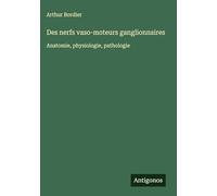 Des nerfs vaso-moteurs ganglionnaires: Anatomie, physiologie, pathologie