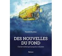 Des nouvelles du fond: Carnet embarqué jusqu'aux abysses