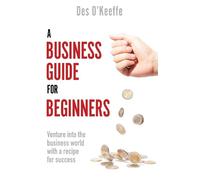 Des O’Keeffe A Business Guide for Beginners (Tascabile)