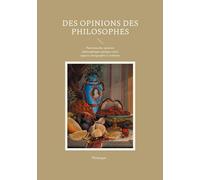 Des Opinions des Philosophes: Panorama des opinions philosophiques antiques entre sagesse, doxographie et tradition