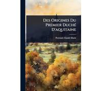 Des Origines Du Premier DuchÃ(c) D'aquitaine