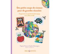 Des petits coups de ciseaux pour de grandes réussites: Progression et activités de découpage de la TPS à la GS