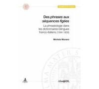 Des phrases aux séquences figées. La phraséologie dans les dictionnaires bilingues franco-italiens (1584-1900)