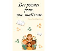 Des poèmes pour ma maîtresse: 30 poèmes pour dire merci maîtresse , idée cadeau maitresse , cadeau fin d'année scolaire