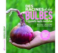 Des racines et des bulbes: Réussir leur culture