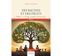 Des racines et des fruits: Tome 1, L'orage, la pluie, l'arc-en-ciel