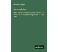 Des scrophules: Thèse présentée et publiquement soutenue à la Faculté de médecine de Montpellier, le 24 août 1838