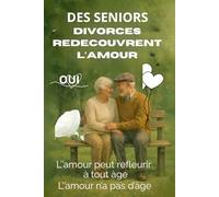 Des Seniors Divorces Redécouvrent L'amour: L'amour peut Refleurir à tout âge, L'amour n'a pas d'Age
