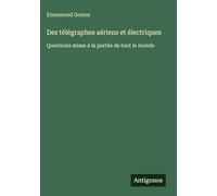 Des télégraphes aériens et électriques: Questions mises à la portée de tout le monde