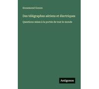 Des télégraphes aériens et électriques: Questions mises à la portée de tout le monde