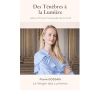 Des Ténèbres à la Lumière: Jésus-Christ m’a sauvé de la mort