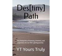 Des[tiny] Path: Tiny footprints of honesty, kindness, and forgiveness for our life’s giving journey