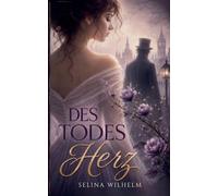 Des Todes Herz: Eine bewegende Liebesgeschichte über Schicksal, Liebe und den Tod