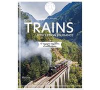 Des trains d'exception en France: 15 voyages singuliers et authentiques